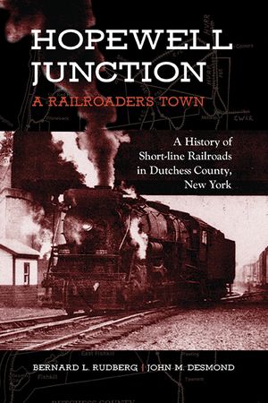 Hopewell Junction: A Railroader's Town: A History of Short-Line Railroads in Dutchess County, New York image number 0