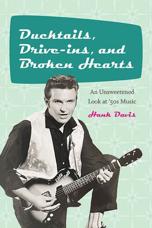 Ducktails, Drive-Ins, and Broken Hearts: An Unsweetened Look at '50s Music image number 0