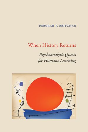 When History Returns: Psychoanalytic Quests for Humane Learning image number 0