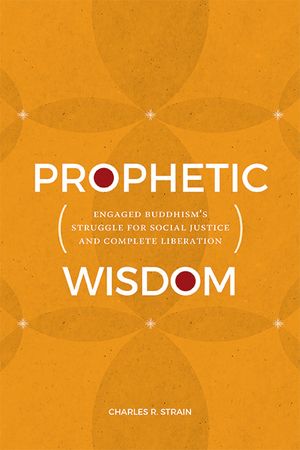 Prophetic Wisdom: Engaged Buddhism's Struggle for Social Justice and Complete Liberation image number 0