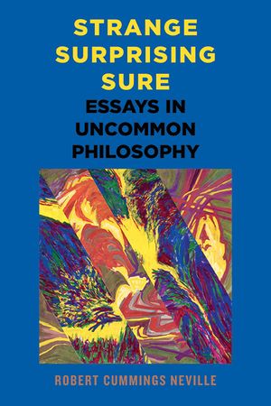 Strange, Surprising, Sure: Essays in Uncommon Philosophy image number 0