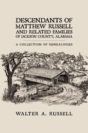 Descendants of Matthew Russell and Related Families of Jackson County, Alabama: A Collection of Genealogies image number 0