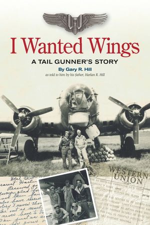 I Wanted Wings: A Tail Gunner's Story image number 0