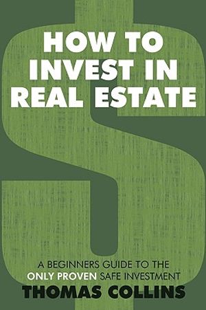 How to Invest In Real Estate: A Beginners Guide to the Only Proven Safe Investment image number 0