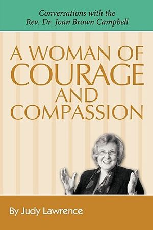 A Woman of Courage & Compassion: Conversations with the REV. Dr. Joan Brown Campbell image number 0