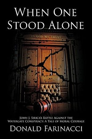 When One Stood Alone: John J. Sirica's Battle Against the Watergate Conspiracy: A Tale of Moral Courage image number 0