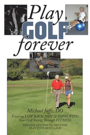 Play Golf Forever: Treating Low Back Pain & Improving Your Golf Swing Through Fitness image number 0