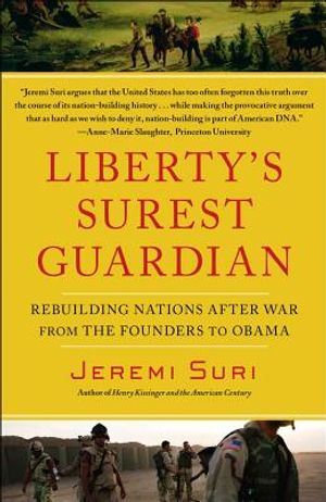 Liberty's Surest Guardian: Rebuilding Nations After War from the Founders to Obama image number 0