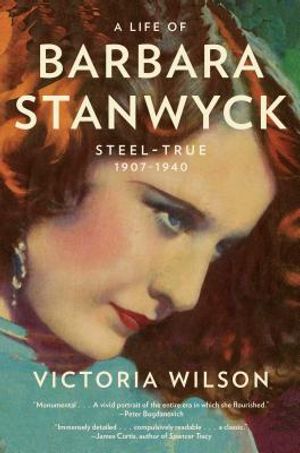 A Life of Barbara Stanwyck: Steel-True 1907-1940 image number 0