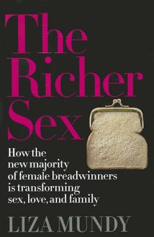 The Richer Sex: How the New Majority of Female Breadwinners Is Transforming Sex, Love and Family image number 0