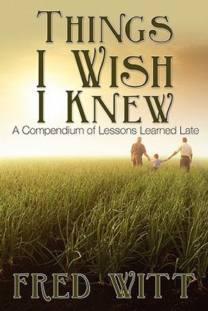 Things I Wish I Knew: A Compendium of Lessons Learned Late image number 0