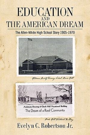 Education and the American Dream: The Allen-White High School Story 1905-1970 image number 0
