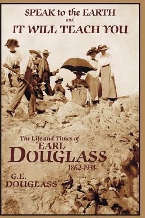 Speak To the Earth and It Will Teach You: The Life and Times of Earl Douglass, 1862-1931 image number 0