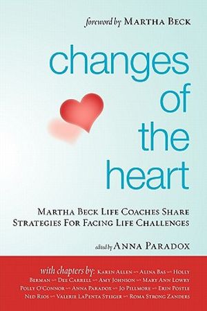 Changes of the Heart: Martha Beck Life Coaches Share Strategies for Facing Life Challenges image number 0