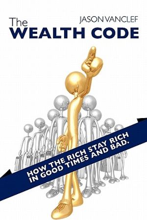 The Wealth Code: How the Rich Stay Rich in Good Times and Bad. image number 0