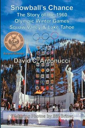 Snowball's Chance: The Story of the 1960 Olympic Winter Games Squaw Valley & Lake Tahoe image number 0