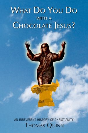 What Do You Do With a Chocolate Jesus?: An Irreverent History of Christianity image number 0