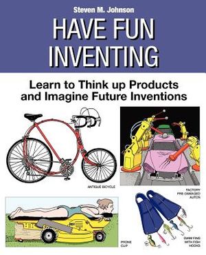 Have Fun Inventing: Learn to Think Up Products and Imagine Future Inventions image number 0