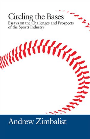 Circling the Bases: Essays on the Challenges and Prospects of the Sports Industry image number 0