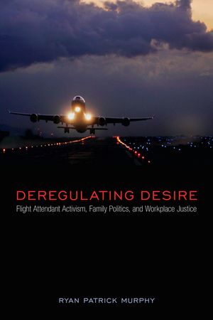 Deregulating Desire: Flight Attendant Activism, Family Politics, and Workplace Justice image number 0