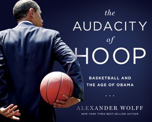 The Audacity of Hoop: Basketball and the Age of Obama image number 0