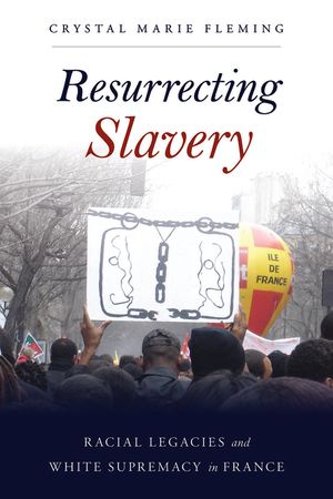 Resurrecting Slavery: Racial Legacies and White Supremacy in France image number 0
