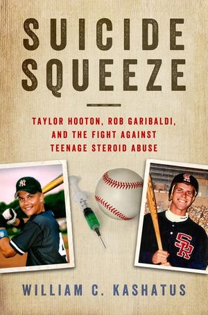 Suicide Squeeze: Taylor Hooton, Rob Garibaldi, and the Fight Against Teenage Steroid Abuse image number 0