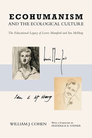 Ecohumanism and the Ecological Culture: The Educational Legacy of Lewis Mumford and Ian McHarg image number 0