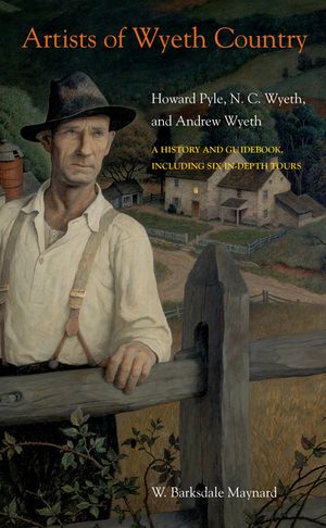 Artists of Wyeth Country: Howard Pyle, N. C. Wyeth, and Andrew Wyeth image number 0