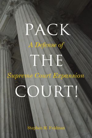 Pack the Court!: A Defense of Supreme Court Expansion image number 0