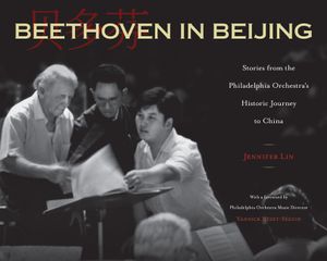 Beethoven in Beijing: Stories from the Philadelphia Orchestra's Historic Journey to China image number 0