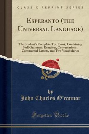 Esperanto (the Universal Language): The Student's Complete Text Book; Containing Full Grammar, Exercises, Conversations, Commercial Letters, and Two V image number 0