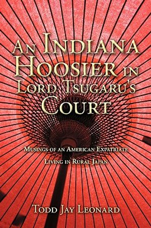 An Indiana Hoosier in Lord Tsugaru's Court: Musings of an American Expatriate Living in Rural Japan image number 0