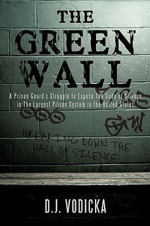 The Green Wall: The Story of a Brave Prison Guard's Fight Against Corruption Inside the United States' Largest Prison System image number 0