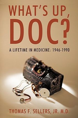 What's Up, Doc?: A Lifetime in Medicine: 1946-1990 image number 0