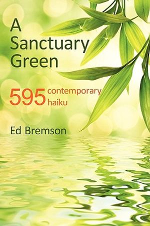 A Sanctuary Green: 595 Contemporary Haiku image number 0