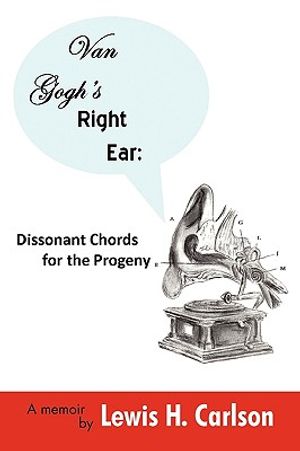 Van Gogh's Right Ear: Dissonant Chords for the Progeny: A Memoir image number 0
