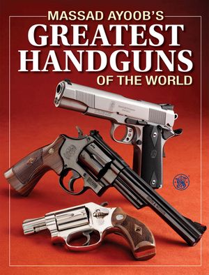 Massad Ayoob's Greatest Handguns of the World image number 0