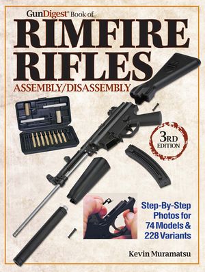 The Gun Digest Book of Rimfire Rifles Assembly/Disassembly: Step-By-Step Photos for 74 Models & 228 Variables image number 0