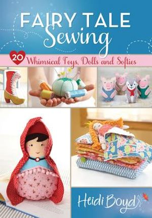 Fairy Tale Sewing: 20 Whimsical Toys, Dolls and Softies image number 0