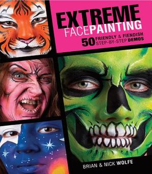 Extreme Face Painting: 50 Friendly & Fiendish Step-By-Step Demos [With DVD] image number 0