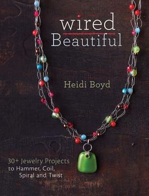Wired Beautiful: 30+ Projects to Hammer, Coil, Spiral and Twist image number 0