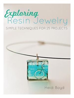 Exploring Resin Jewelry: Simple Techniques for 25 Projects image number 0