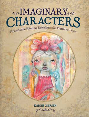 Imaginary Characters: Mixed-Media Painting Techniques for Figures and Faces image number 0