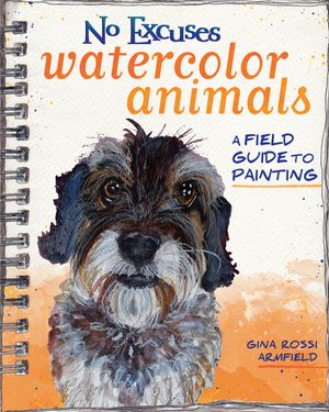 No Excuses Watercolor Animals: A Field Guide to Painting image number 0