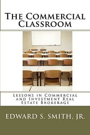 The Commercial Classroom: Lessons in Commercial and Investment Real Estate Brokerage image number 0