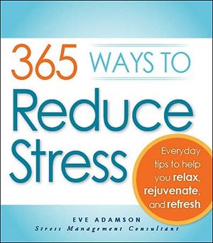 365 Ways to Reduce Stress: Everyday Tips to Help You Relax, Rejuvenate, and Refresh image number 0
