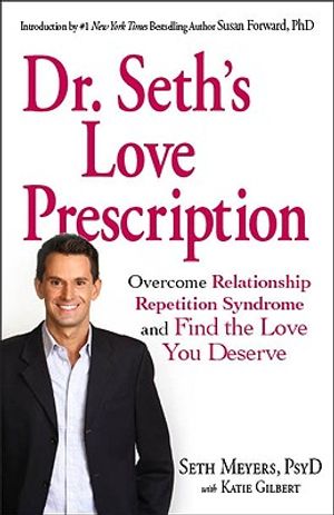 Dr. Seth's Love Prescription: Overcome Relationship Repetition Syndrome and Find the Love You Deserve image number 0
