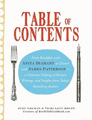 Table of Contents: From Breakfast with Anita Diamant to Dessert with James Patterson--A Generous Helping of Recipes, Writings and Insight image number 0
