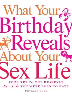 What Your Birthday Reveals about Your Sex Life: Your Key to the Heavenly Sex Life You Were Born to Have image number 0
